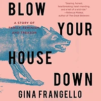 Blow Your House Down: A Story Of Family, Feminism, And Treason