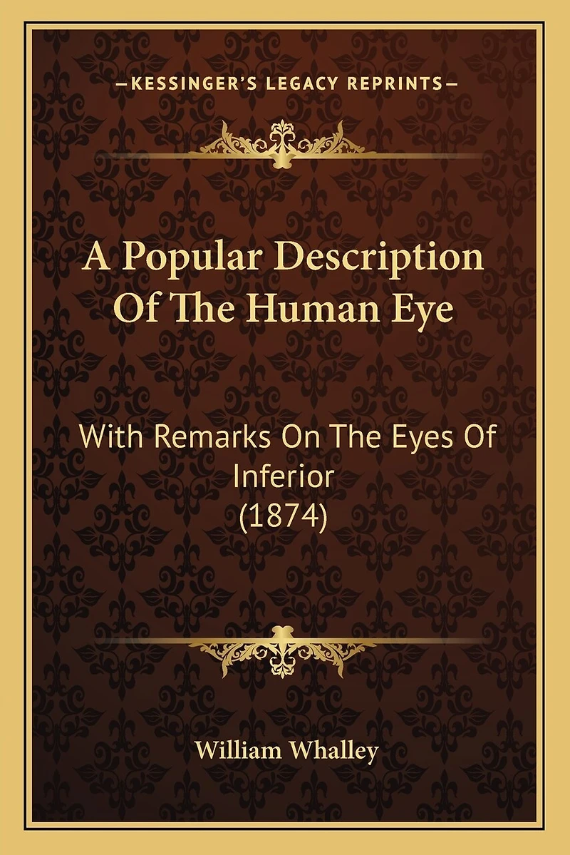 A Popular Description Of The Human Eye: With Remarks On The Eyes Of Inferior (1874)