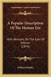 A Popular Description Of The Human Eye: With Remarks On The Eyes Of Inferior (1874)
