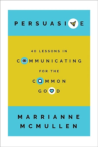 Persuasive: 40 Lessons Communicating for the Common Good