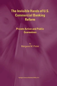 The Invisible Hands of U.S. Commercial Banking Reform: Private Action and Public Guarantees