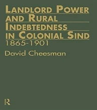 Landlord Power and Rural Indebtedness Colonial Sind
