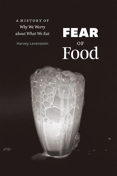 Fear of Food: A History Why We Worry about What Eat