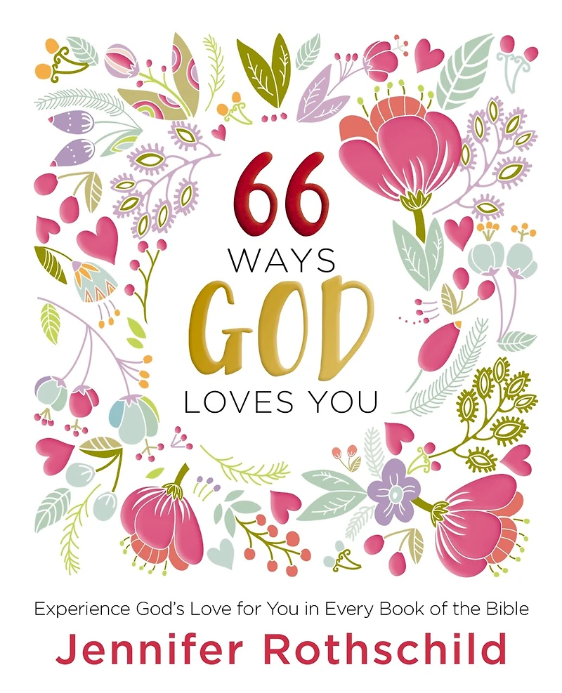 66 Ways God Loves You: Experience God's Love for You Every Book of the Bible (A 66-Day Devotional)
