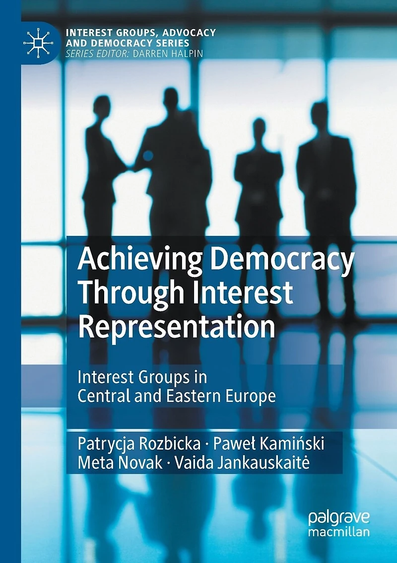 Achieving Democracy Through Interest Representation: Interest Groups In Central And Eastern Europe