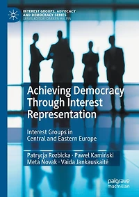Achieving Democracy Through Interest Representation: Interest Groups In Central And Eastern Europe