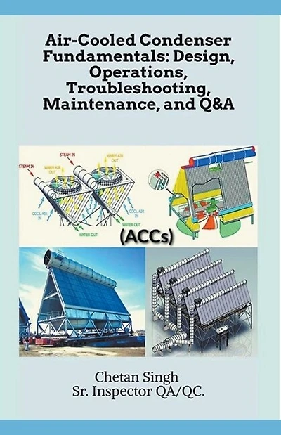 Air-Cooled Condenser Fundamentals: Design, Operations, Troubleshooting, Maintenance, and Q&A