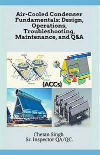 Air-Cooled Condenser Fundamentals: Design, Operations, Troubleshooting, Maintenance, and Q&A