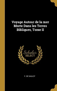 Voyage Autour de la mer Morte Dans les Terres Bibliques, Tome II