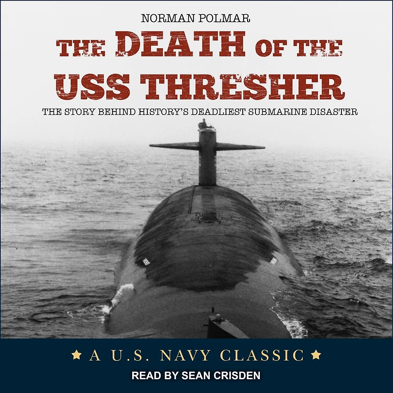 The Death of USS Thresher: Story Behind History's Deadliest Submarine Disaster