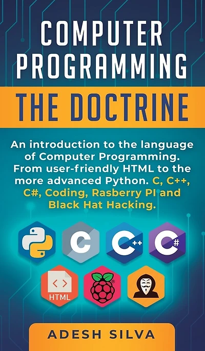 Computer Programming The Doctrine: An introduction to the language of computer programming. From user-friendly HTML to the more advanced Python. C, C++, C#, Coding, Rasberry PI and Black Hat Hacking
