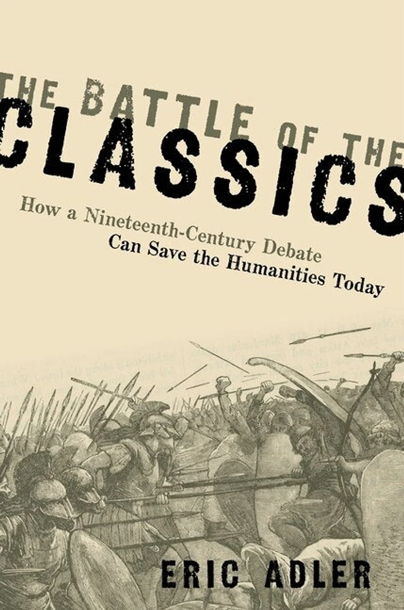 the Battle of Classics: How a Nineteenth-Century Debate Can Save Humanities Today