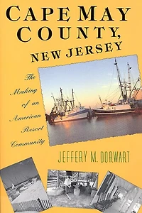 Cape May County, New Jersey: The Making of an American Resort Community
