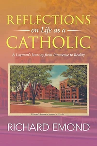 Reflections on Life as A Catholic: Layman's Journey from Innocence to Reality