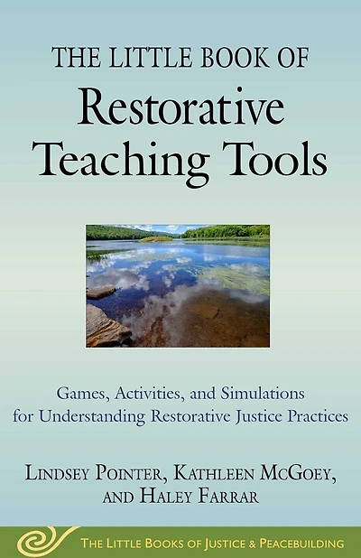 The Little Book of Restorative Teaching Tools: Games, Activities, and Simulations for Understanding Restorative Justice Practices