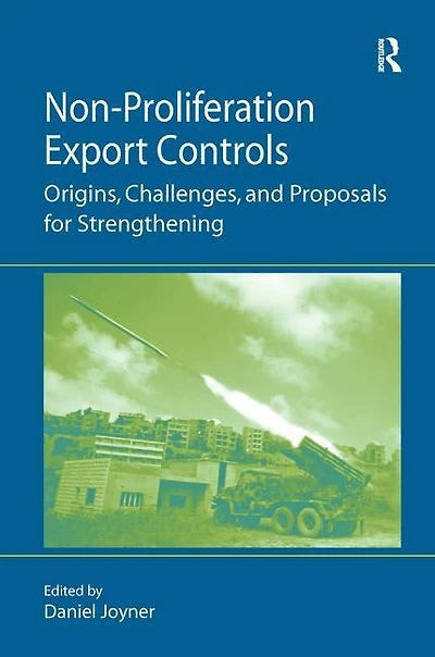 Non-proliferation Export Controls: Origins, Challenges, And Proposals For Strengthening