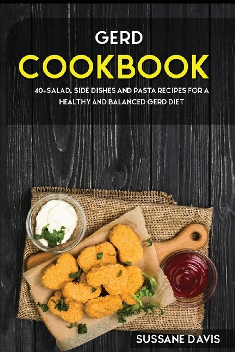 Gerd Cookbook: 40+salad, Side Dishes And Pasta Recipes For A Healthy And Balanced Gerd Diet
