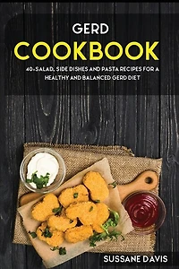 Gerd Cookbook: 40+salad, Side Dishes And Pasta Recipes For A Healthy And Balanced Gerd Diet