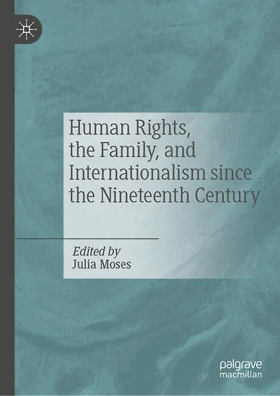 Human Rights, the Family, and Internationalism Since Nineteenth Century