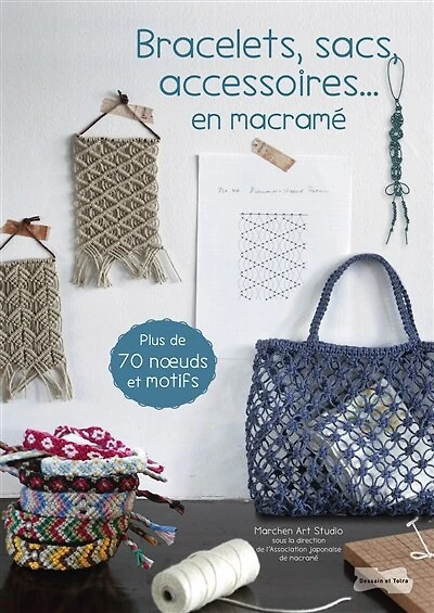Bracelets, sacs, accessoires... en macramé: plus de 70 noeuds et motifs