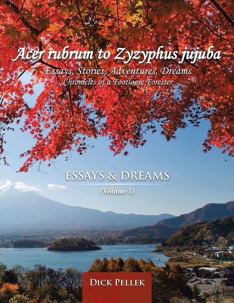 Acer rubrum to Zyzyphus jujuba: (Volume I) Essays and Dreams