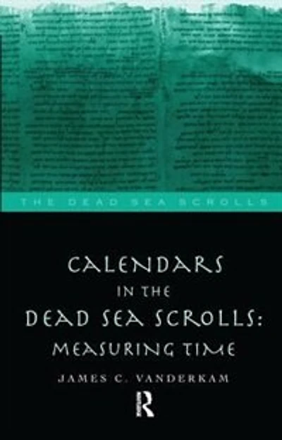 Calendars the Dead Sea Scrolls: Measuring Time