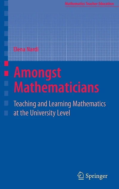 Amongst Mathematicians: Teaching and Learning Mathematics at University Level