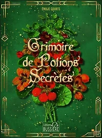Grimoire de potions secrètes: réalisez vos charmes d'amour, de chance, d'argent et de santé