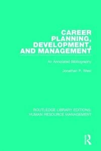 Career Planning, Development, And Management: An Annotated Bibliography