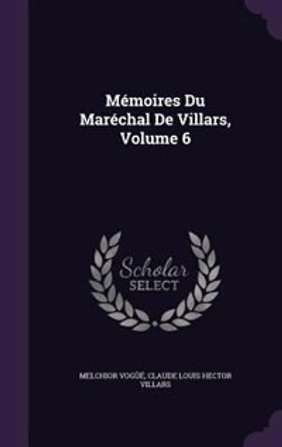 Mémoires Du Maréchal De Villars, Volume 6