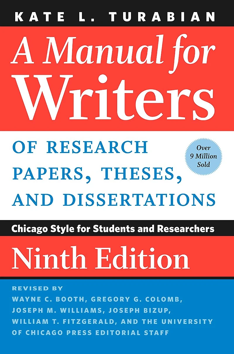 A Manual for Writers of Research Papers, Theses, and Dissertations, Ninth Edition: Chicago Style Students Researchers