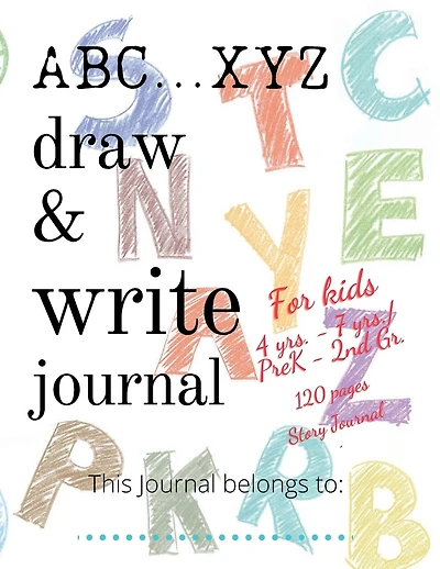 ABC...XYZ Draw & Write Journal for Kids 4 yrs. - 7 yrs./PreK - 2nd Gr.: 120 pages Story Journal: Early Creative Kids Composition Notebook with ... Midline Draw and Write journal for kids K-2