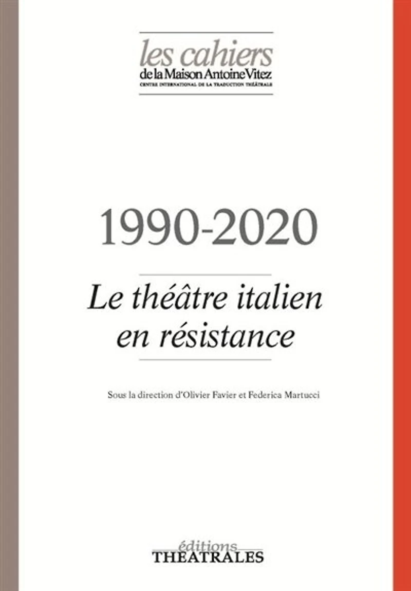 Cahiers de la Maison Antoine Vitez (Les), n°13. 1990-2020 : le théâtre italien en résistance: le théâtre italien en résistance
