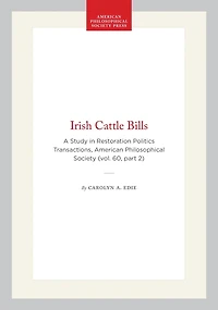Irish Cattle Bills: A Study in Restoration Politics  Transactions, American Philosophical Society (vol. 60, part 2)