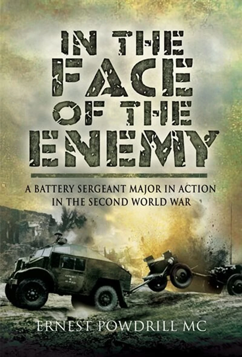 the Face of Enemy: A Battery Sergeant Major Action Second World War