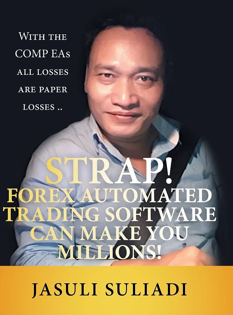 Strap! Forex Automated Trading Software Can Make You Millions!: With The Comp Eas All Losses Are Paper ..
