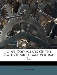 Joint Documents Of The State Michigan, Volume 1