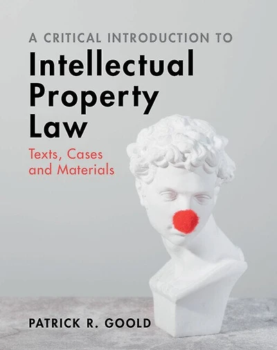 A Critical Introduction to Intellectual Property Law: Texts, Cases and Materials