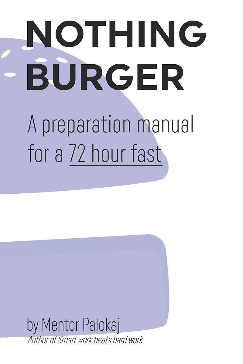 Nothing Burger: A preparation manual for a 72 hour fast