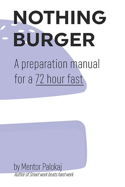 Nothing Burger: A preparation manual for a 72 hour fast
