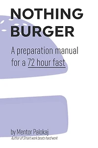 Nothing Burger: A preparation manual for a 72 hour fast