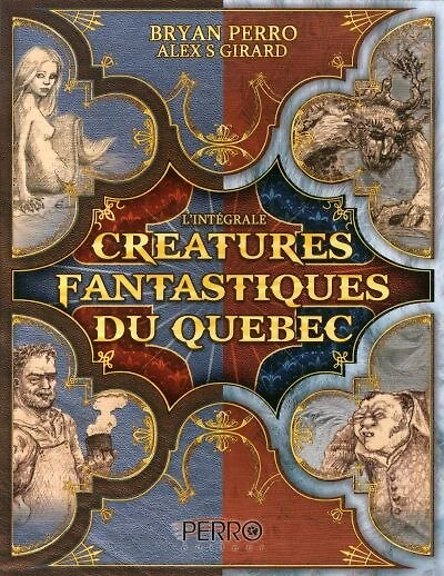 Créatures fantastiques du Québec l'intégrale