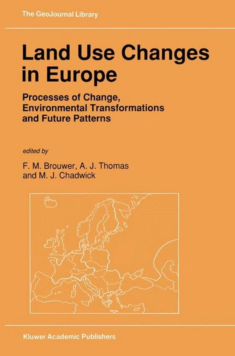 Land Use Changes Europe: Processes of Change, Environmental Transformations and Future Patterns