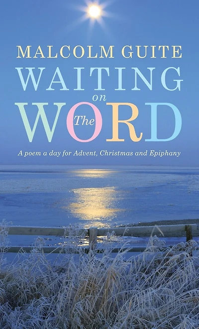 Waiting on the Word: A Poem a Day for Advent, Christmas and Epiphany