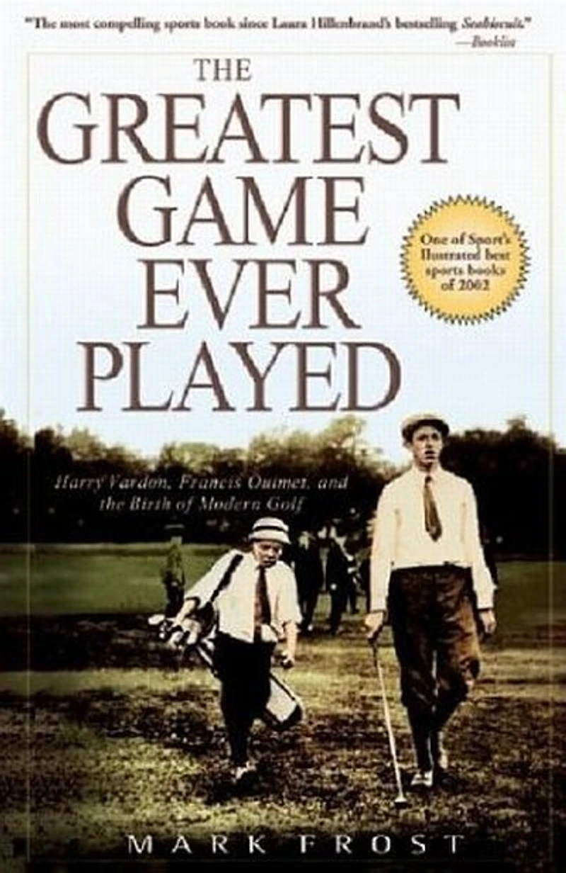 Greatest Game Ever Played, The: Harry Vardon, Francis Ouimet, and the Birth of Modern Golf