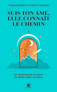 Suis ton âme, elle connaît le chemin: un témoignage puissant et inédit sur l'au-delà