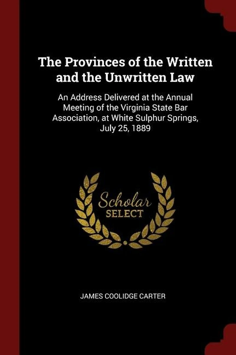 the Provinces of Written and Unwritten Law: An Address Delivered at Annual Meeting Virginia State Bar Association, White Sulphur