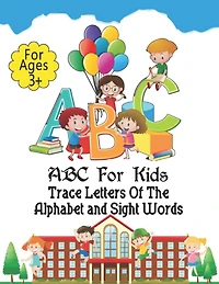 ABC For Kids - Trace Letters Of The Alphabet and Sight Words: Preschool Practice Handwriting Workbook: Pre K