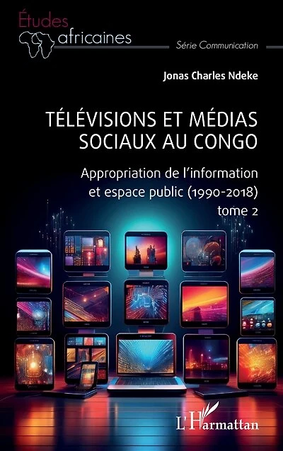 Télévisions et médias sociaux au Congo: Appropriation de l’information et espace public (1990-2018) tome 2