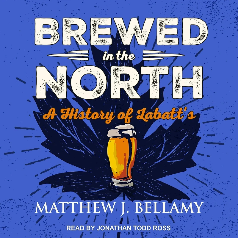 Brewed the North Lib/E: A History of Labatt's